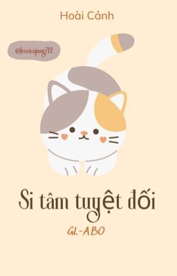 [Gl – Abo – Hoàn] Si Tâm Tuyệt Đối – Hoài Cảnh