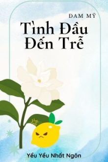 [Đam Mỹ – Hoàn] Tình Đầu Đến Trễ – Yểu Yểu Nhất Ngôn