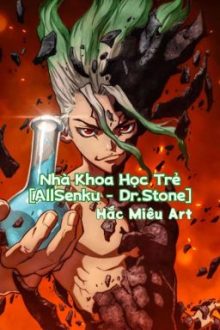 [ Allsenku – Dr.Stone ] Nhà Khoa Học Trẻ