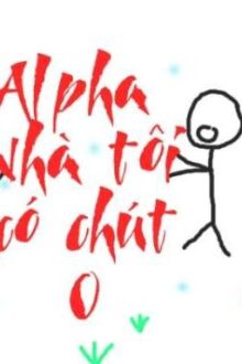 Alpha Nhà Tôi Có Chút O