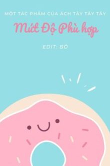 [Edit Hoàn/Đam Mỹ] Mức Độ Phù Hợp – Ách Tây Tây Tây