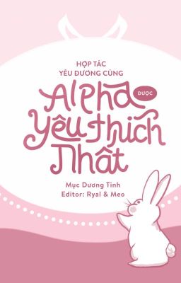 [Đm/Done] Hợp Tác Yêu Đương Cùng Alpha Được Yêu Thích Nhất – Mục Dương Tinh