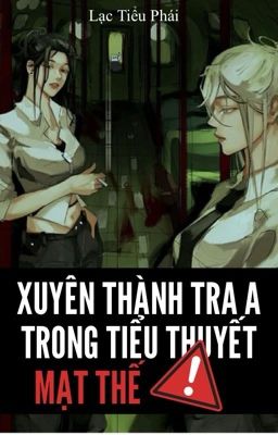 [Bhtt – Abo – Ai] Xuyên Thành Tra A Trong Tiểu Thuyết Mạt Thế