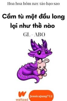 [Gl – Abo – Hoàn] Cầm Tù Một Đầu Long Lại Như Thế Nào