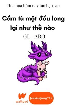 [Gl – Abo – Hoàn] Cầm Tù Một Đầu Long Lại Như Thế Nào