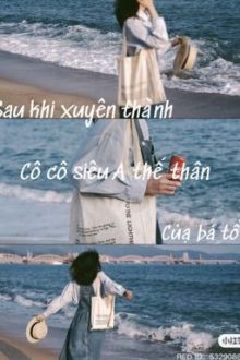 [Bhtt] Sau Khi Xuyên Thành Cô Cô Siêu A Thế Thân Của Bá Tổng – Tiểu Lục Long