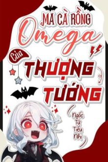 [Đm][Edit] Ma Cà Rồng Omega Của Thượng Tướng – Tác Giả Ngốc Tử Tiểu Nhị