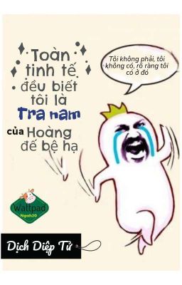 Toàn Tinh Tế Đều Biết Tôi Là Tra Nam Của Hoàng Đế Bệ Hạ [Edit]