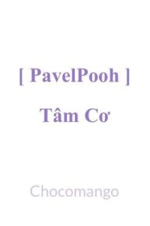 [Pavelpooh] Tâm Cơ