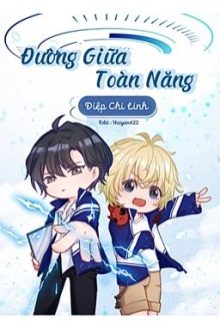 Đường Giữa Toàn Năng [Hoàn] – Điệp Chi Linh-[ Esports/Abo ]
