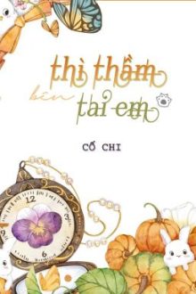 [Đm – Hoàn] Thì Thầm Bên Tai Em – Cố Chi