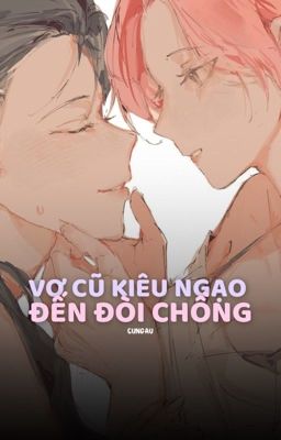 [Dlaxtp] Vợ Cũ Kiêu Ngạo Đến Đòi Chồng