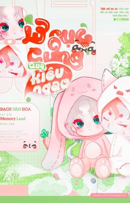 [Edit – Hoàn] Lư Cục Cưng Quá Kiêu Ngạo – Bạch Vân Đóa