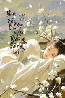 [Bhtt – Qt] Bia Đỡ Đạn Ốm Yếu Nàng Sống Lại – Lạc Tri