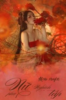 【Edit】 Mau Xuyên – Nữ Phụ Nghịch Tập (H)