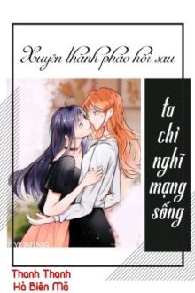 [Bhtt][Qt] Xuyên Thành Pháo Hôi Sau Ta Chỉ Nghĩ Mạng Sống-Thanh Thanh Hà Biên Mã