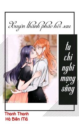 [Bhtt][Qt] Xuyên Thành Pháo Hôi Sau Ta Chỉ Nghĩ Mạng Sống-Thanh Thanh Hà Biên Mã