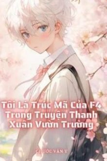 Tôi Là Trúc Mã Của F4 Trong Truyện Học Đường
