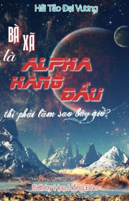 [Đm/Edit] Bà Xã Là Alpha Hàng Đầu Thì Phải Làm Sao Bây Giờ?