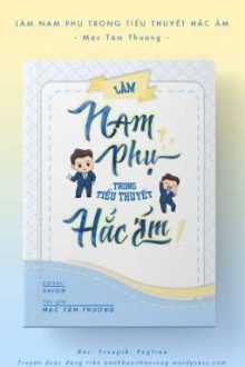 [Đam Mỹ – Đang Tiến Hành] Làm Nam Phụ Trong Tiểu Thuyết Hắc Ám
