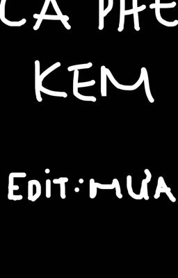 [End/Đm/Abo18+] Cà Phê Kem