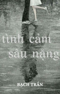 Tình Cảm Sâu Nặng – Bạch Trần