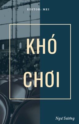 [Bhtt][Edit] Khó Chơi – Ngư Sương