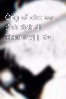Ông Xã Cho Em T*Nh Dịch Đi [Đam Mỹ]-[18+]