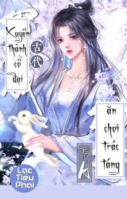 [Bhtt] [Qt] Xuyên Thành Cổ Đại Ăn Chơi Trác Táng Tra A – Lạc Tiểu Phái Poster