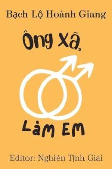 [Đam Mỹ|Edit] Ông Xã, Làm Em – Bạch Lộ Hoành Giang
