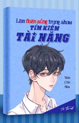 Làm Đoàn Sủng Trong Show Tìm Kiếm Tài Năng (Niên Hạ/Giới Giải Trí/Hệ Thống)