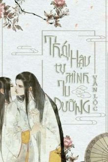 [Hoàn-Caoh] Thái Hậu Tự Mình Tu Dưỡng
