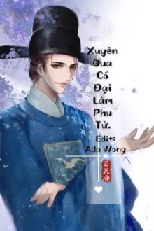 [Edit][401 – Hoàn] Xuyên Qua Cổ Đại Làm Phu Tử.
