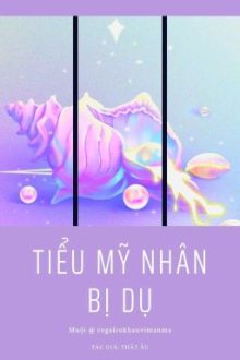 [Edited/H Văn/Thô Tục] Tiểu Mỹ Nhân Bị Dụ