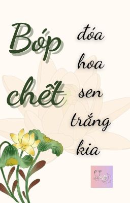 [Dịch Full] Bóp Chết Đóa Hoa Sen Trắng Kia [Ngôn Tình Cổ Đại] – Cáo Mũ Đen