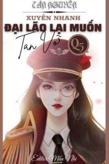 [Edit] [Quyển 5] Đại Lão Lại Muốn Tan Vỡ