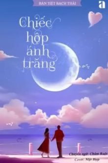 [Reup-Hoàn] Chiếc Hộp Ánh Trăng – Bán Tiệt Bạch Thái
