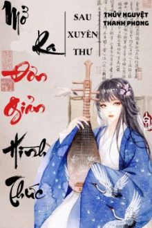 [Bhtt – Edit Hoàn] Sau Xuyên Thư Mở Ra Đơn Giản Hình Thức – Thủy Nguyệt Thanh Ph