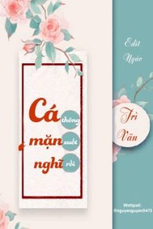 [Đm – Edit Hoàn] Cá Mặn Nghĩ Thông Suốt Rồi – Trì Vãn