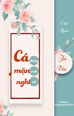 [Đm – Edit Hoàn] Cá Mặn Nghĩ Thông Suốt Rồi – Trì Vãn