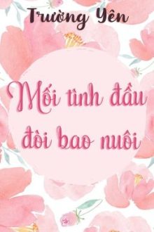 [Hoàn][Đm] Mối Tình Đầu Đòi Bao Nuôi
