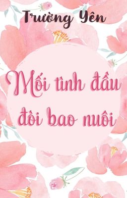 [Hoàn][Đm] Mối Tình Đầu Đòi Bao Nuôi