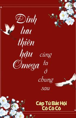[Bhtt] [Qt] Đỉnh Lưu Thiên Hậu Omega Cùng Ta Ở Chung Sau-Cáp Tử Bất Hội Cô Cô Cô Poster