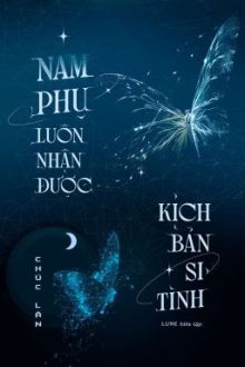 [2025] Nam Phụ Luôn Nhận Được Kịch Bản Si Tình