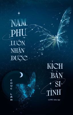 [2025] Nam Phụ Luôn Nhận Được Kịch Bản Si Tình