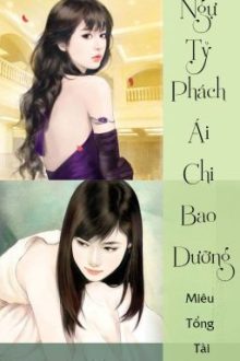 [Bhtt][Edit][Hoàn]  Ngự Tỷ Phách Ái Chi Bao Dưỡng – Miêu Tổng Tài