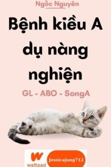 [Gl – Abo – Hoàn] Bệnh Kiều A Dụ Nàng Nghiện – Ngốc Nguyên