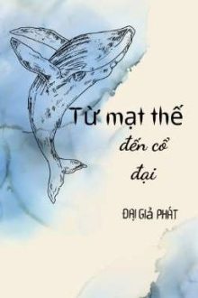 [Re-Up]Từ Mạt Thế Đến Cổ Đại- Đại Giả Phát