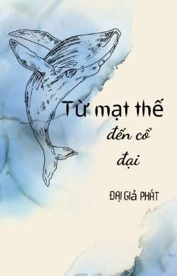 [Re-Up]Từ Mạt Thế Đến Cổ Đại- Đại Giả Phát