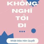 [Bhtt] [Edited] Không Nghĩ Tới Đi – Nhiệt Đáo Hôn Quyết